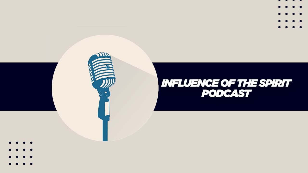Episode 11 | Influence of the Spirit Podcast