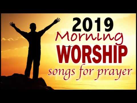 Morning Worship Songs 2019 | Non Stop Praise and Worship songs | Gospel Music 2019
